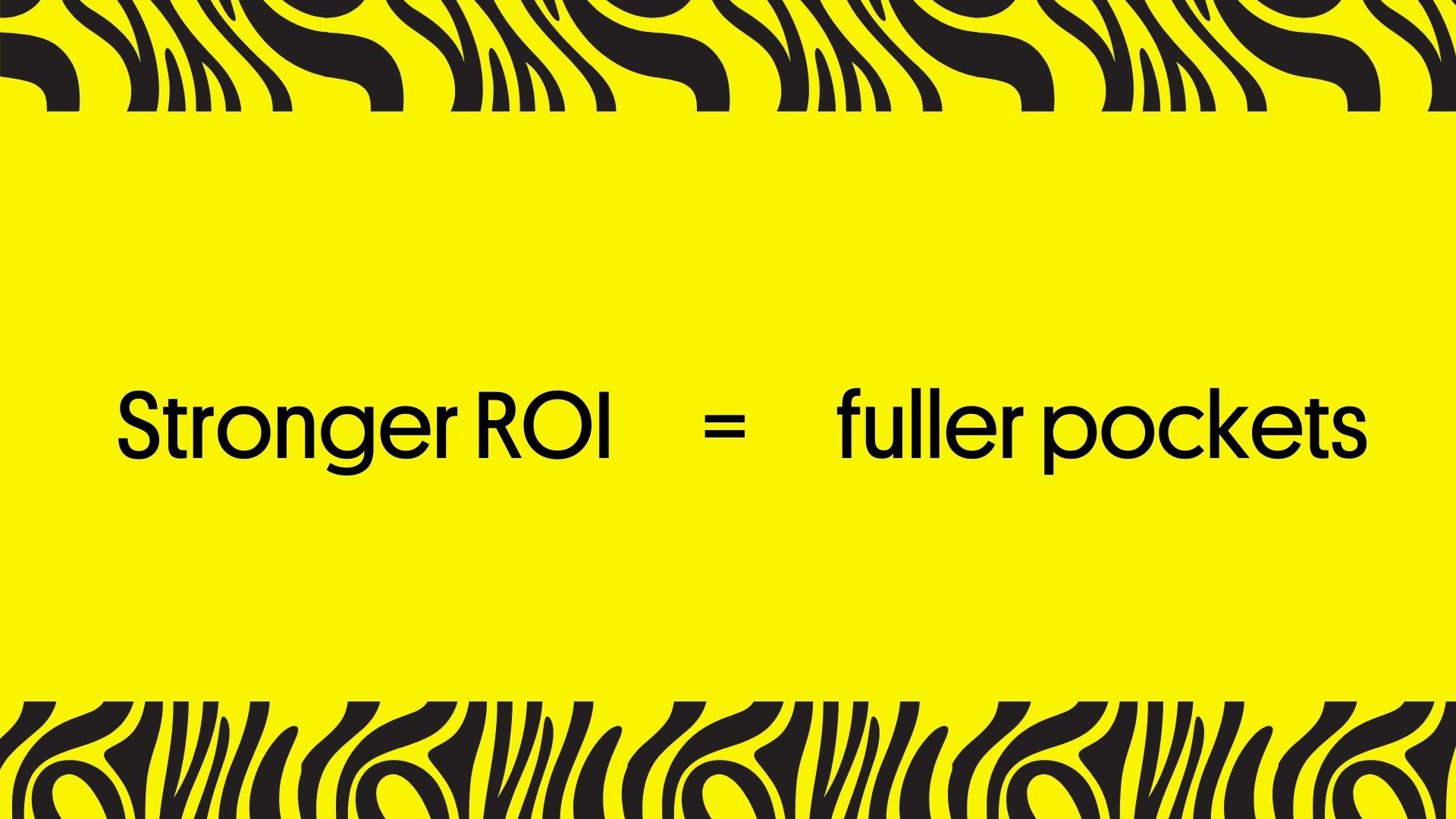 Stronger ROI = fuller pockets